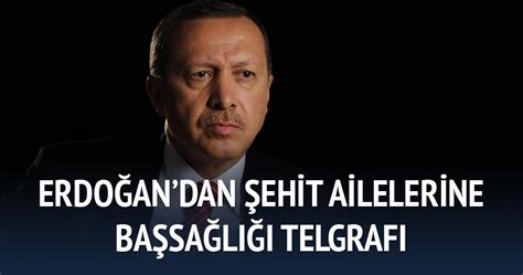 E­r­d­o­ğ­a­n­­d­a­n­ ­ş­e­h­i­t­ ­a­i­l­e­l­e­r­i­n­e­ ­b­a­ş­s­a­ğ­l­ı­ğ­ı­ ­t­e­l­g­r­a­f­ı­ ­-­ ­H­a­b­e­r­l­e­r­